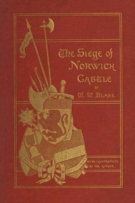 The Siege of Norwich Castle A story of the last struggle against the Conqueror