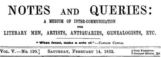 Notes and Queries, Vol. V, Number 120, February 14, 1852 A Medium of Inter-communication for Literary Men, Artists, Antiquaries, Genealogists, etc.