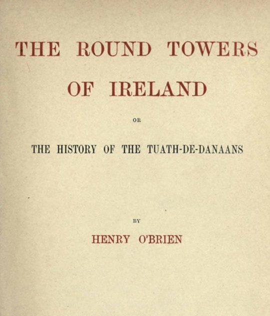 The Round Towers of Ireland or, The History of the Tuath-De-Danaans