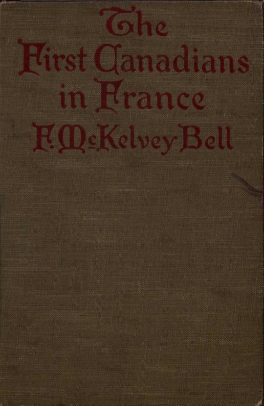 The First Canadians in France The Chronicle of a Military Hospital in the War Zone