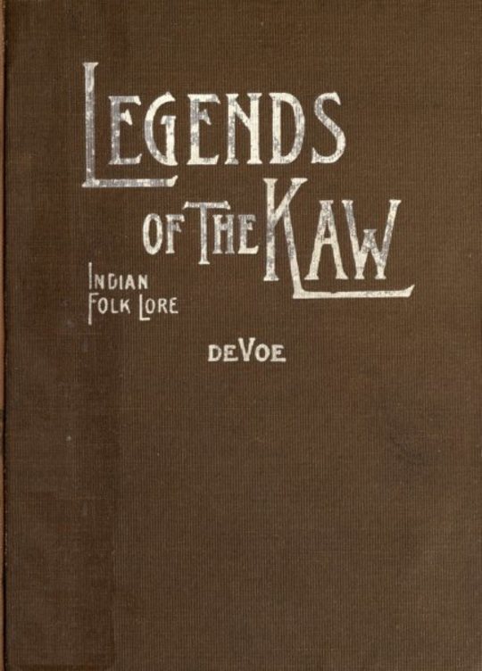 Legends of The Kaw The Folk-Lore of the Indians of the Kansas River Valley