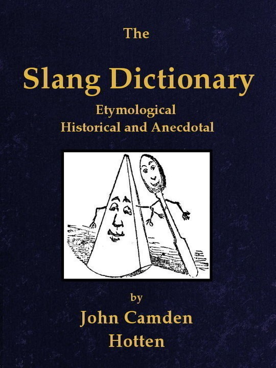 The Slang Dictionary Etymological, Historical and Andecdotal