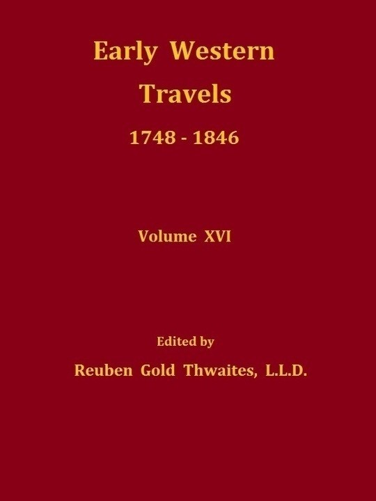 Early Western Travels 1748-1846, Volume XVI