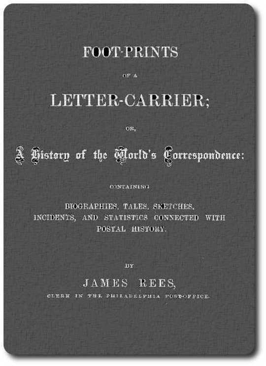 Foot-prints of a letter carrier or a history of the world's correspondece