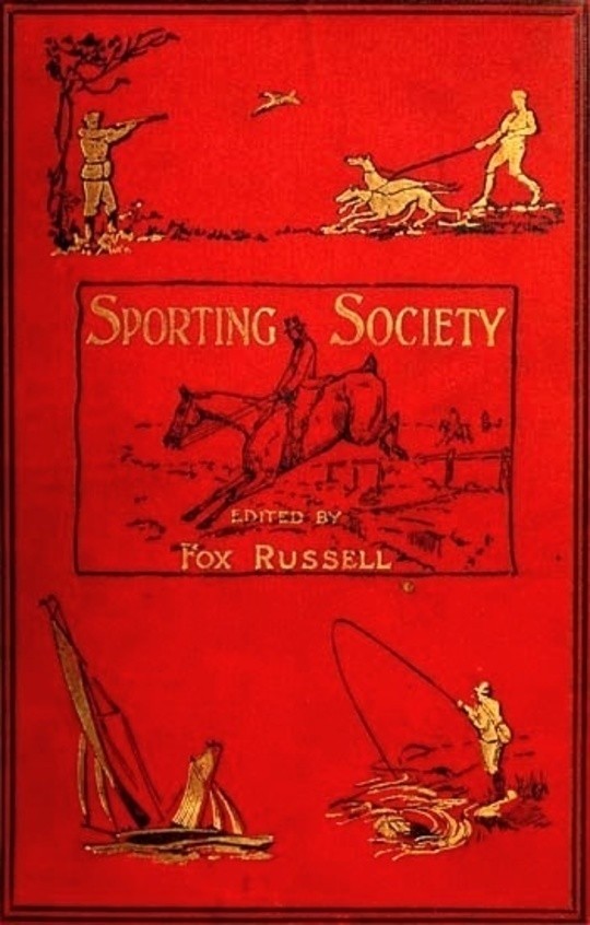 Sporting Society, Vol. I (of 2) or, Sporting Chat and Sporting Memories