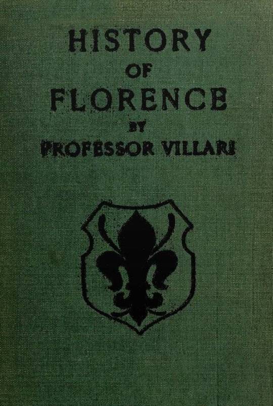 The Two First Centuries of Florentine History The Republic and Parties at the Time of Dante. Fourth Impression.