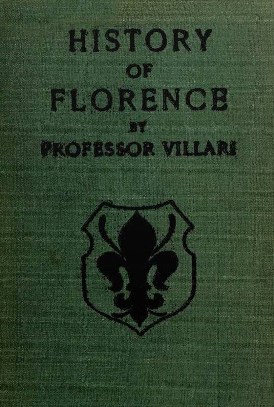 The Two First Centuries of Florentine History The Republic and Parties at the Time of Dante. Fourth Impression.