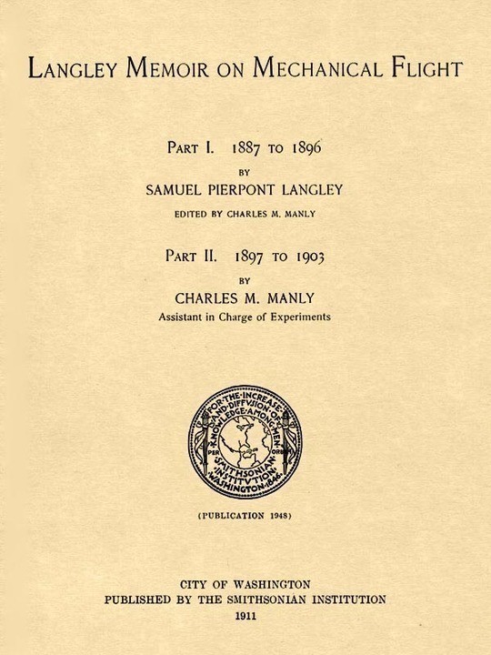 Langley Memoir on Mechanical Flight, Parts I and II Smithsonian Contributions to Knowledge, Volume 27 Number 3, Publication 1948, 1911