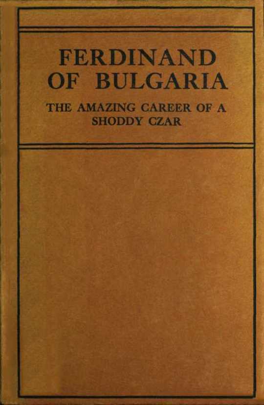 Ferdinand of Bulgaria The Amazing Career of a Shoddy Czar