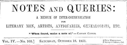 Notes and Queries, Vol. IV, Number 103, October 18, 1851 A Medium of Inter-communication for Literary Men, Artists, Antiquaries, Genealogists, etc.