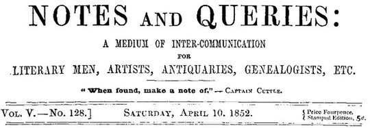 Notes and Queries, Vol. V, Number 128, April 10, 1852 A Medium of Inter-communication for Literary Men, Artists, Antiquaries, Genealogists, etc.