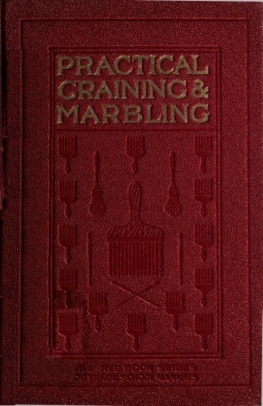 Graining and Marbling A Series of Practical Treatises on Material, Tools and Appliances Used;