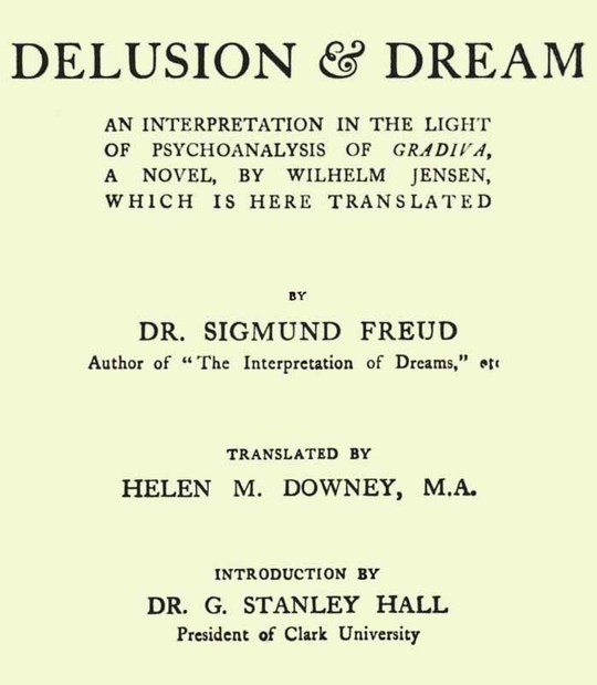 Delusion and Dream : an Interpretation in the Light of Psychoanalysis of Gradiva