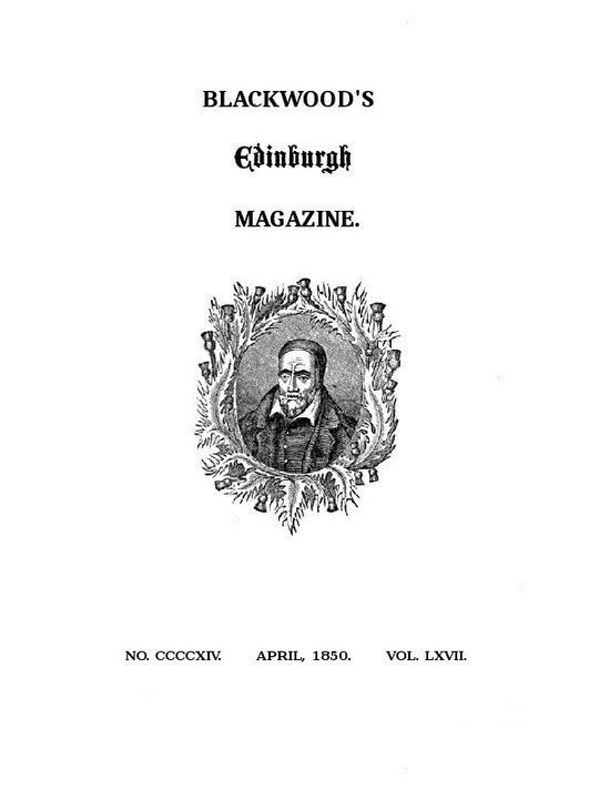 Blackwood's Edinburgh Magazine, Volume 67, Number 414, April, 1850