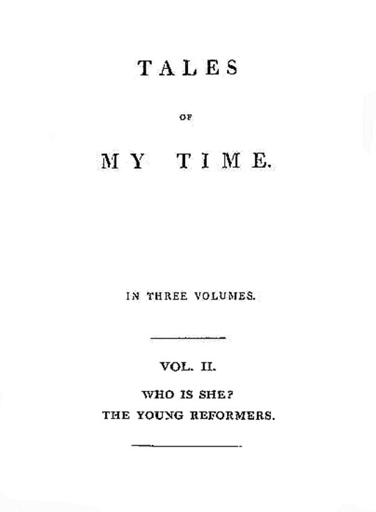 Tales of My Time, Vol. II (of 3) Who Is She; The Young Reformers