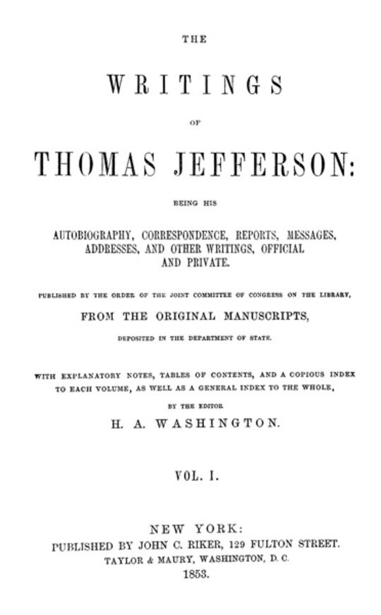 The Writings of Thomas Jefferson, Vol. I (of 9) Being His Autobiography, Correspondence, Reports, Messages, Addresses, and Other Writings, Official and Private