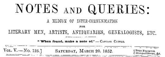 Notes and Queries, Vol. V, Number 125, March 20, 1852 A Medium of Inter-communication for Literary Men, Artists, Antiquaries, Genealogists, etc.