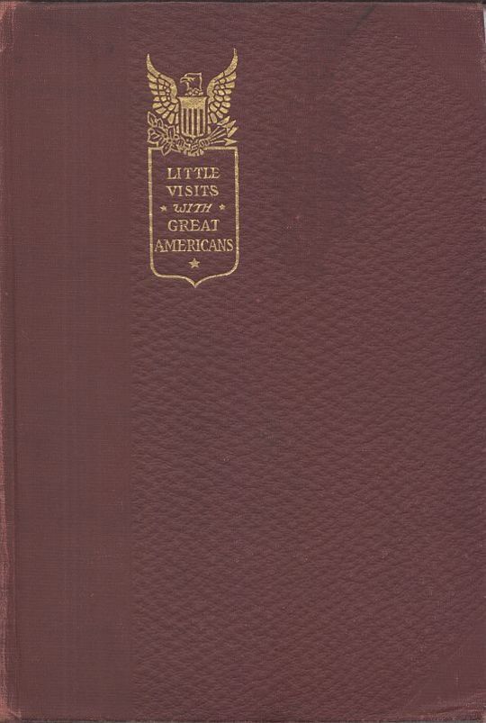 Little Visits with Great Americans, Vol. I (of 2) Or Success, Ideals and How to Attain Them