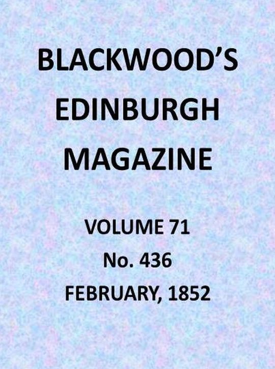 Blackwood's Edinburgh Magazine, Volume 71, No. 436, February 1852