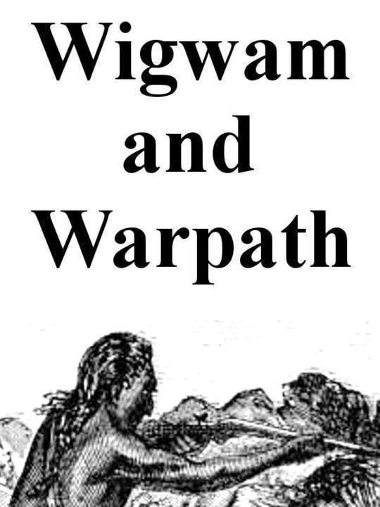 Wigwam and War-path; Or the Royal Chief in Chains Second and Revised Edition