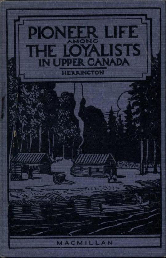 Pioneer Life Among the Loyalists in Upper Canada