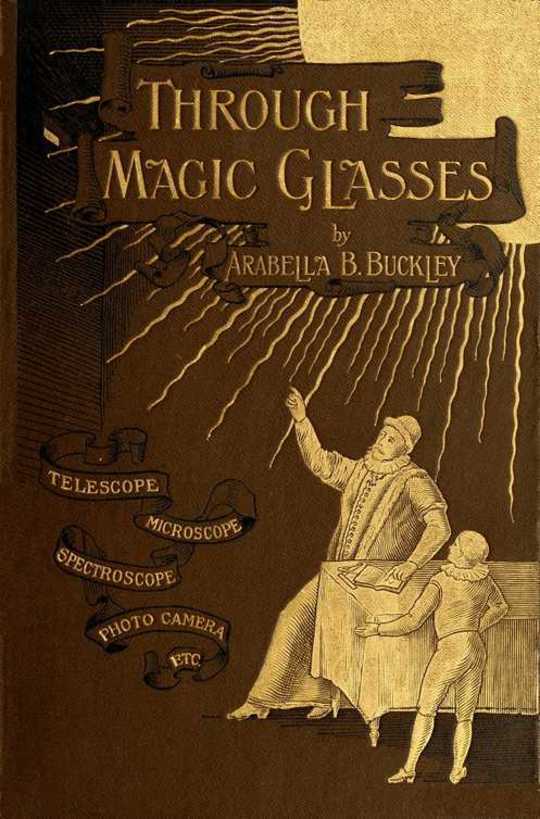 Through Magic Glasses and Other Lectures A Sequel to The Fairyland of Science