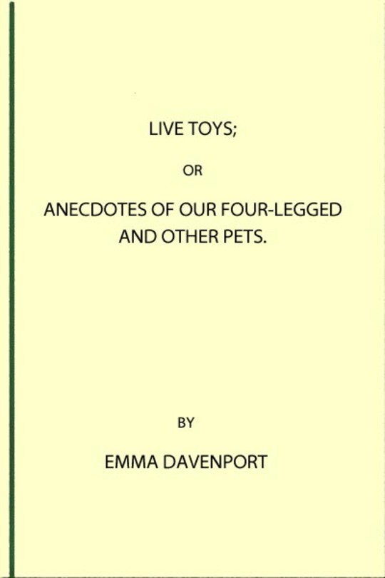 Live Toys Or, Anecdotes of Our Four-Legged and Other Pets