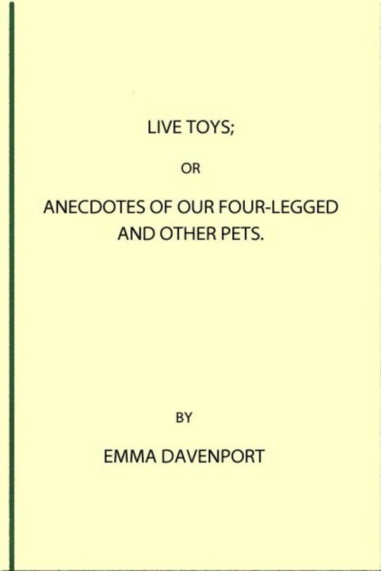 Live Toys Or, Anecdotes of Our Four-Legged and Other Pets