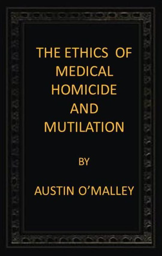 The Ethics of Medical Homicide and Mutilation