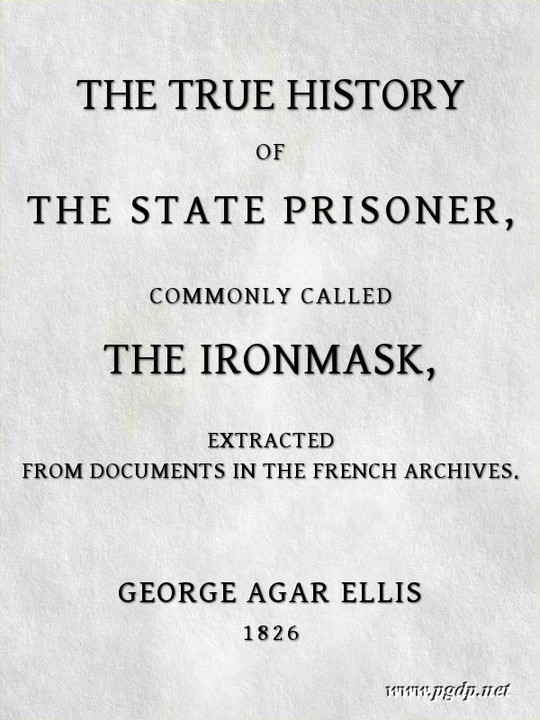 The True History of The State Prisoner, commonly called The Iron Mask Extracted from Documents in the French Archives