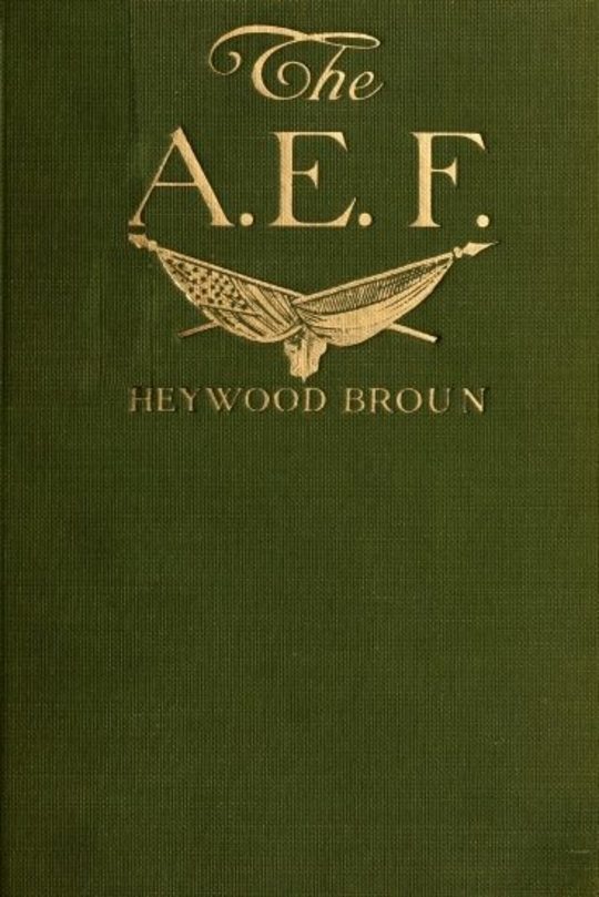 The A.E.F.: With General Pershing and the American Forces