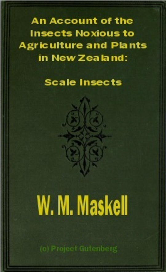 An Account of the Insects Noxious to Agriculture and Plants in New Zealand The Scale Insects (Coccididae)