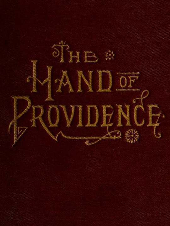 The Hand of Providence As Shown in the History of Nations and Individuals, From the Great Apostasy to the Restoration of the Gospel