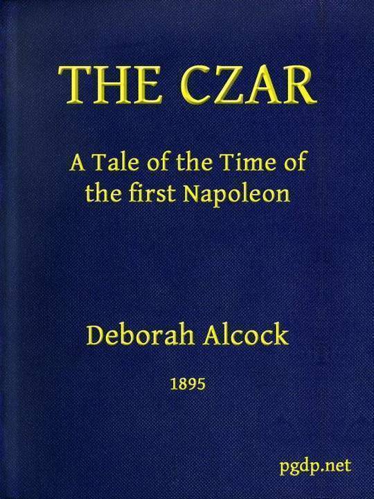 The Czar A tale of the Time of the First Napoleon