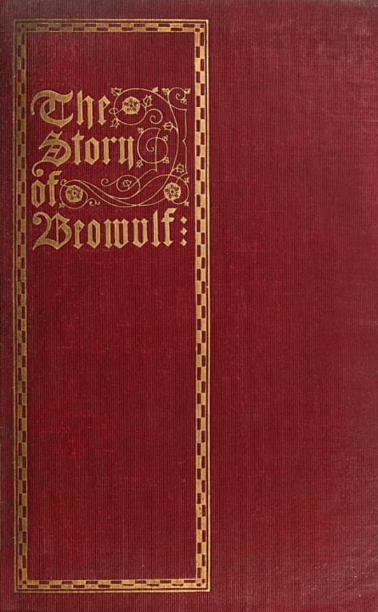 The Story of Beowulf Translated from Anglo-Saxon into Modern English Prose