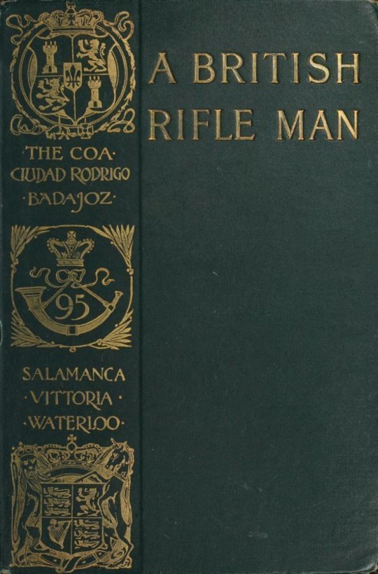 A British Rifle Man The Journals and Correspondence of Major George Simmons, Rifle Brigade, During the Peninsular War and the Campaign of Waterloo