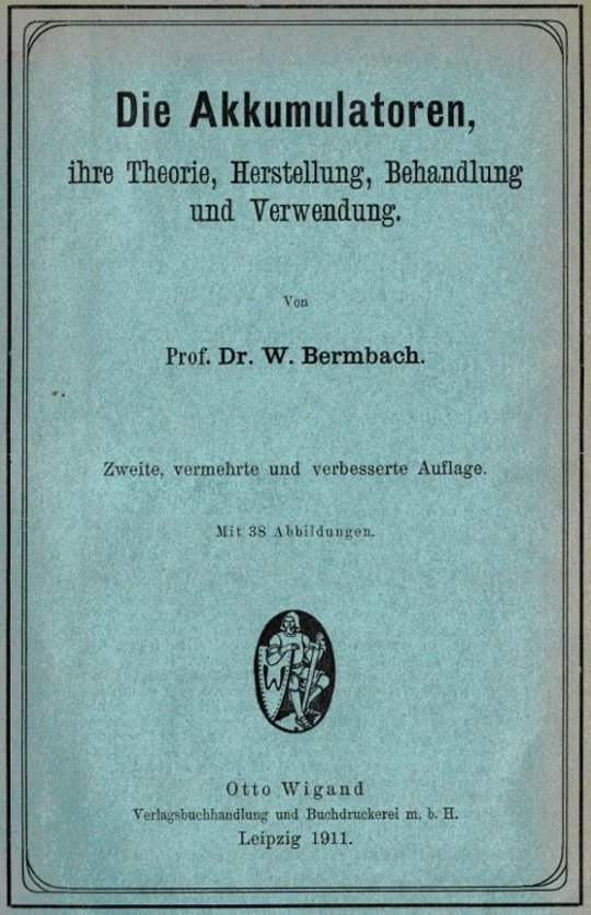 Die Akkumulatoren ihre Theorie, Herstellung, Behandlung und Verwendung.