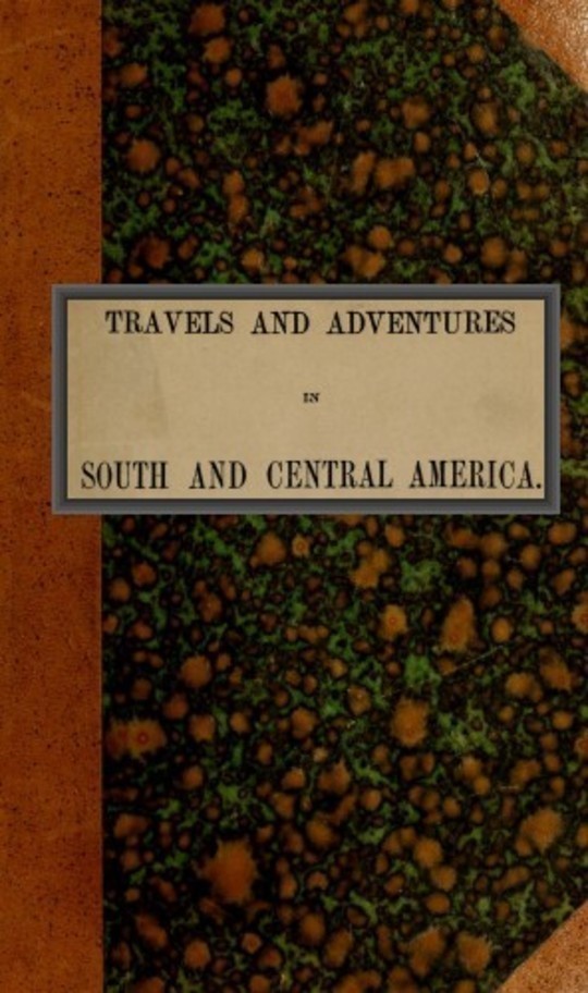 Travels and adventures in South and Central America First series: Life in the Llanos of Venezuela