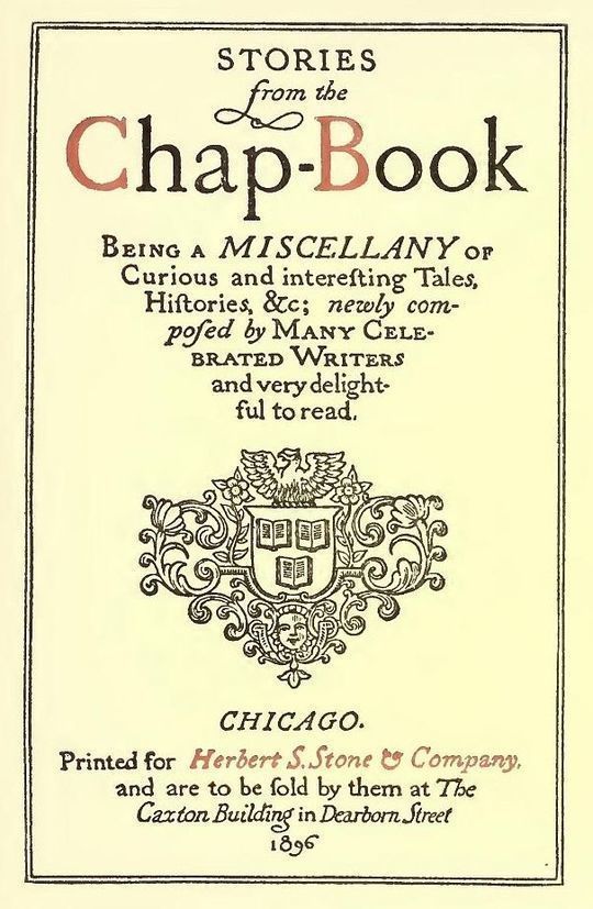 Chap-Book Stories
Being a Miscellany of Curious and Interesting Tales;
Histories, Newly composed by Many Celebrated Writers and
very Delightful to Read.