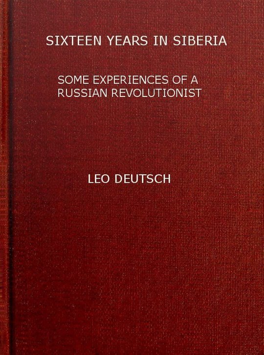 Sixteen years in Siberia
Some experiences of a Russian revolutionist