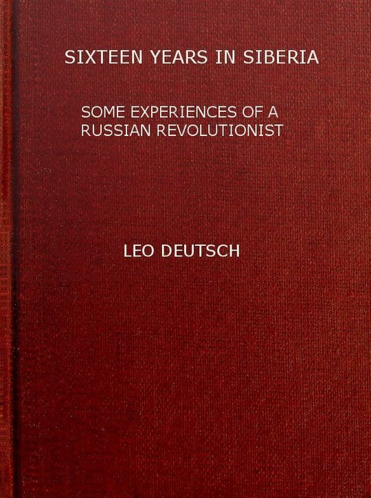 Sixteen years in Siberia
Some experiences of a Russian revolutionist