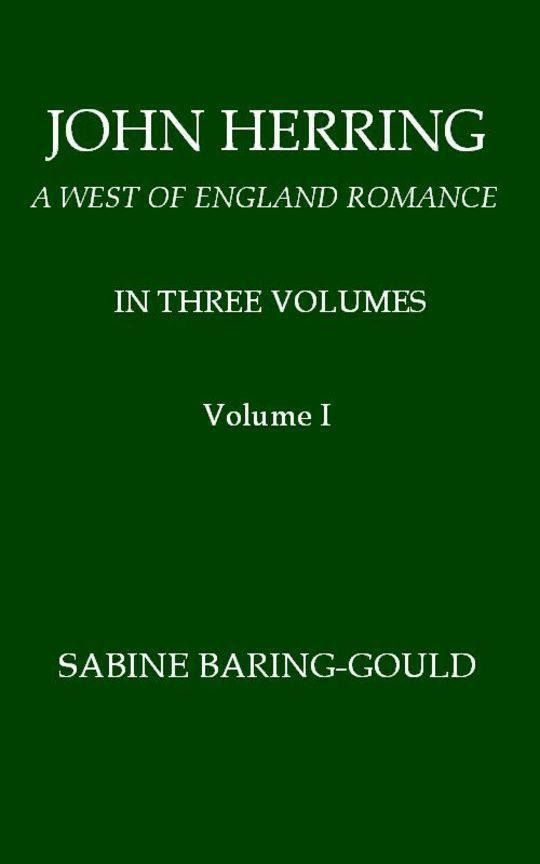 John Herring, Volume 1 (of 3)
A West of England Romance