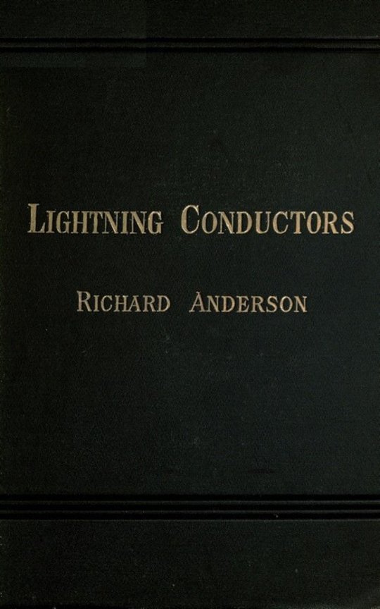 Lightning Conductors
Their History, Nature, and Mode of Application