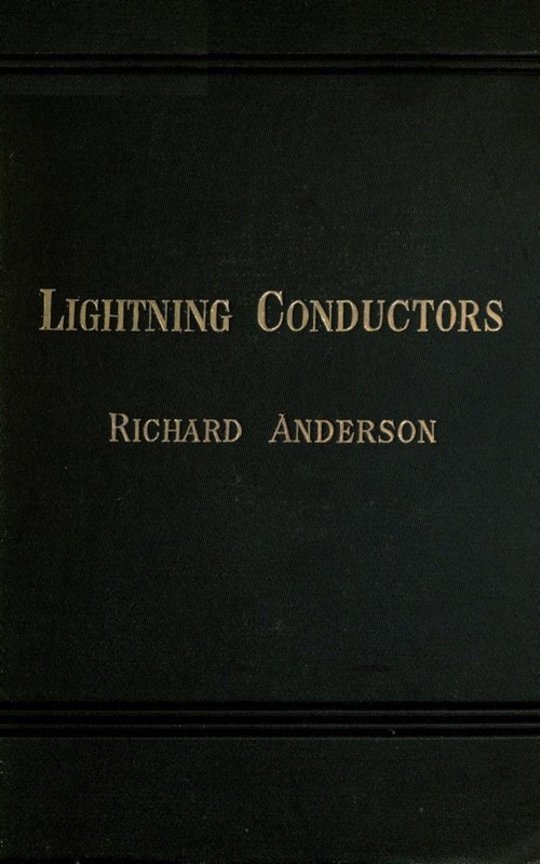 Lightning Conductors
Their History, Nature, and Mode of Application