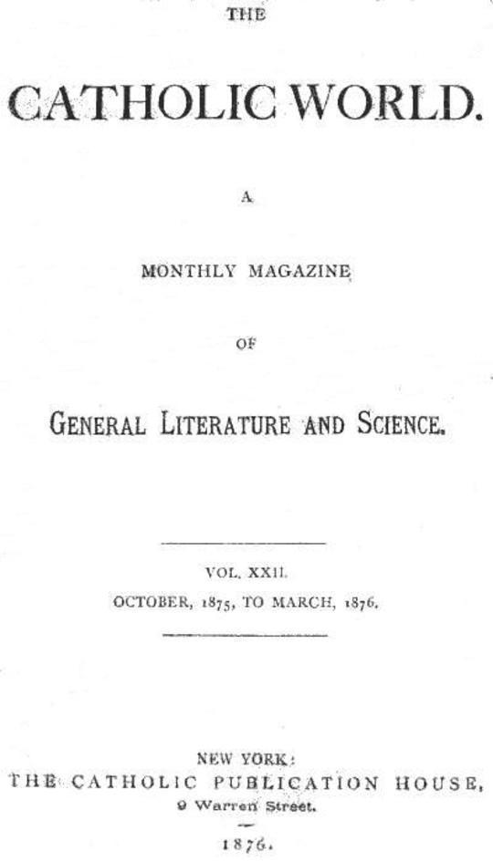 The Catholic World, Vol. 22, October, 1875, to March, 1876
A Monthly Magazine of General Literature and Science