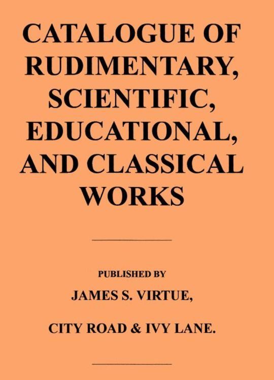 Catalogue of Rudimentary, Scientific, Educational, and Classical Works