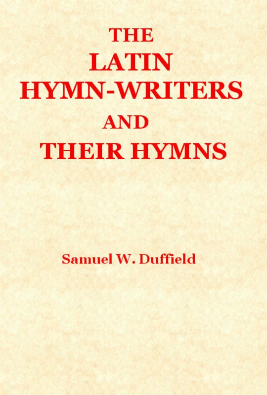 The Latin Hymn-writers and Their Hymns