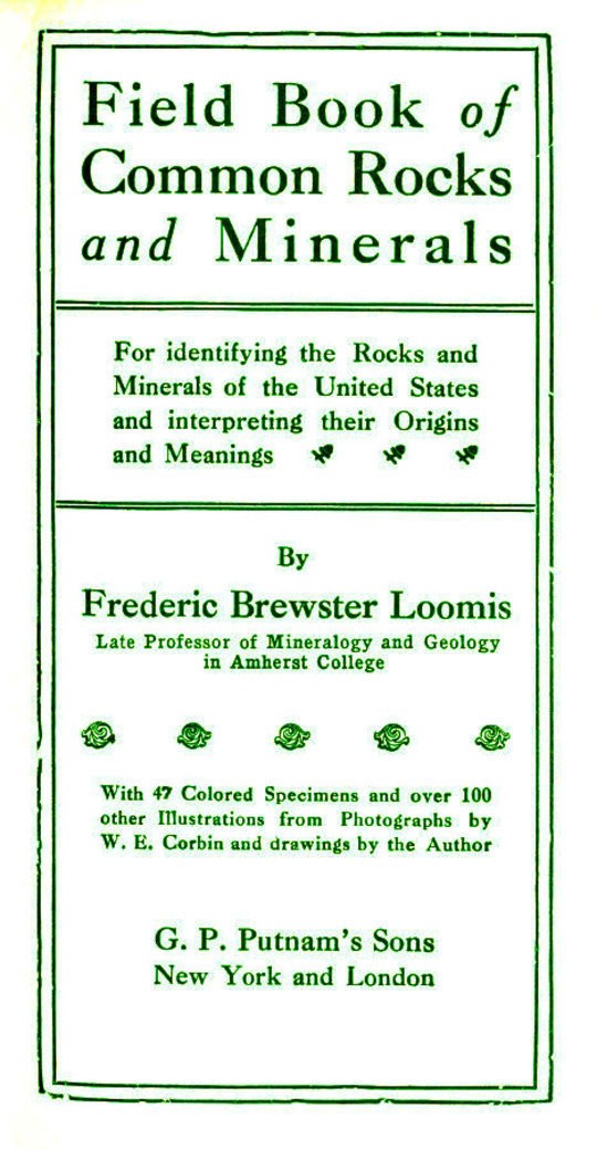 Field Book of Common Rocks and Minerals
For identifying the Rocks and Minerals of the United States
and interpreting their Origins and Meanings