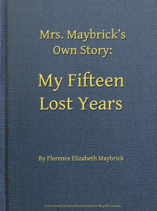 My Fifteen Lost Years
Mrs. Maybrick's Own Story