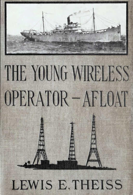 The Young Wireless Operator—Afloat
How Roy Mercer Won His Spurs in the Merchant Marine